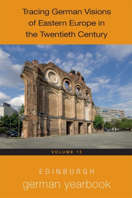 Edinburgh German Yearbook 15 - Tracing German Visions of Eastern Europe in the Twentieth Century