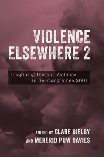 Violence Elsewhere 2 – Imagining Distant Violence in Germany since 2001 - Imagining Distant Violence in Germany since 2001