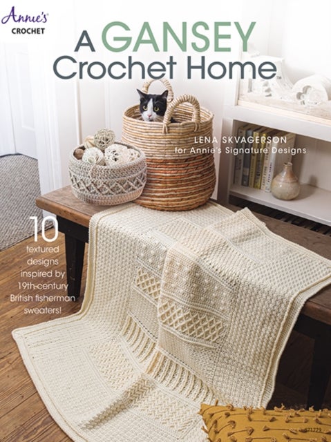A Gansey Crochet Home - 10 Textured Designs Inspired by 19th-Century British Fishermen Sweaters