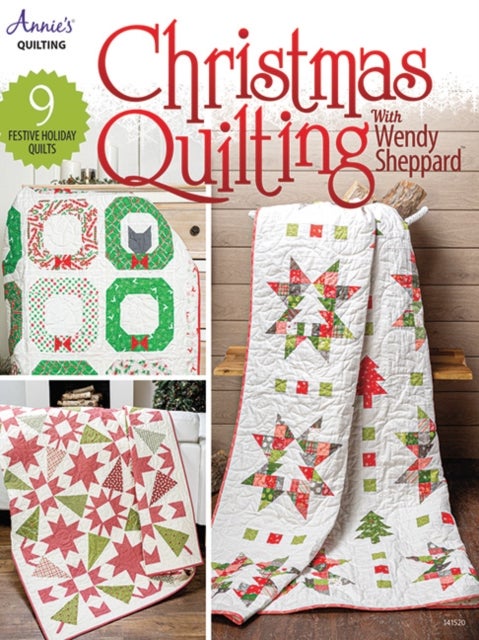 Christmas Quilting With Wendy Sheppard - 9 Festive Holiday Quilts