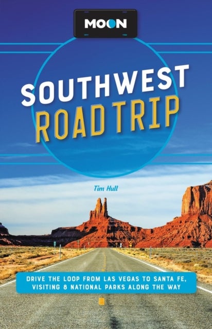 Moon Southwest Road Trip - Drive the Loop from Las Vegas to Santa Fe, Visiting 8 National Parks along the Way