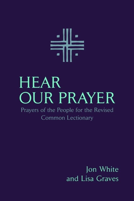 Hear Our Prayer - Prayers of the People for the Revised Common Lectionary