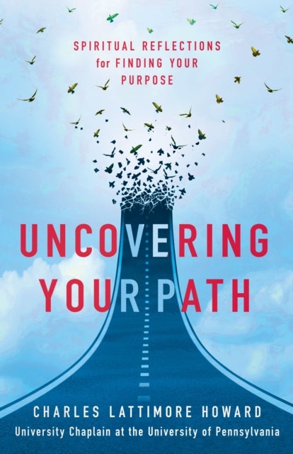 Uncovering Your Path - Spiritual Reflections for Finding Your Purpose