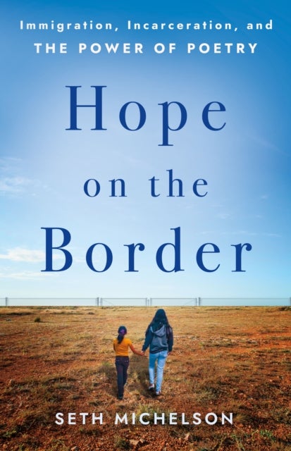 Hope on the Border - Immigration, Incarceration, and the Power of Poetry