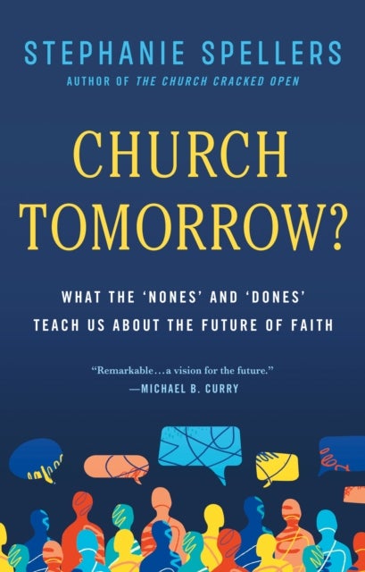 Church Tomorrow? - What the 'Nones' and 'Dones' Teach Us About the Future of Faith
