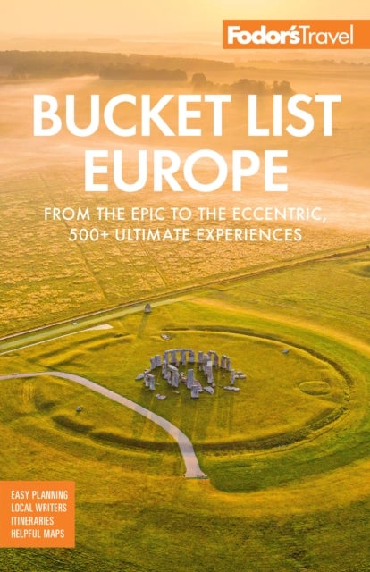 Fodor''s Bucket List Europe - From the Epic to the Eccentric, 500+ Ultimate Experiences