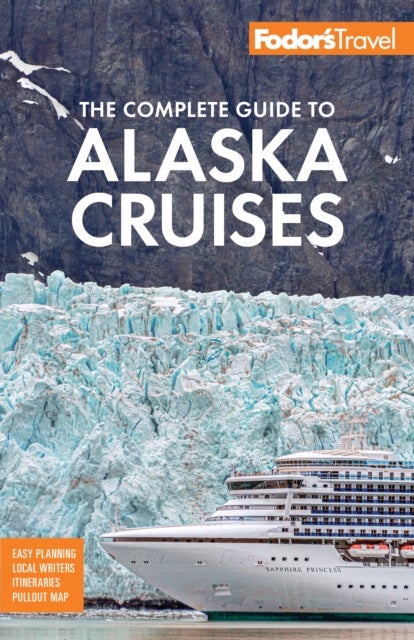 Fodor''s The Complete Guide to Alaska Cruises