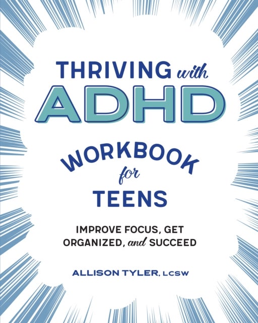 Thriving with ADHD Workbook for Teens - Improve Focus, Get Organized, and Succeed