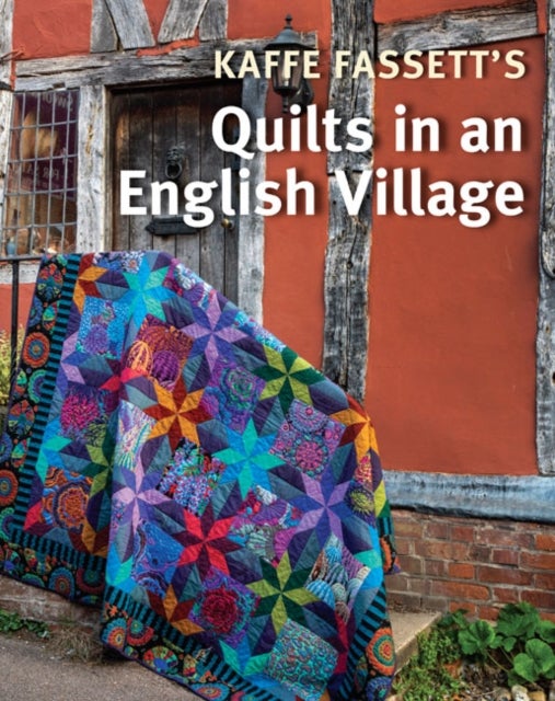 Kaffe Fassett''s Quilts in an English Village
