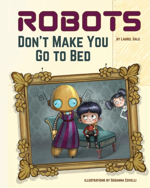 Robots Don''t Make You Go to Bed - A Picture Book