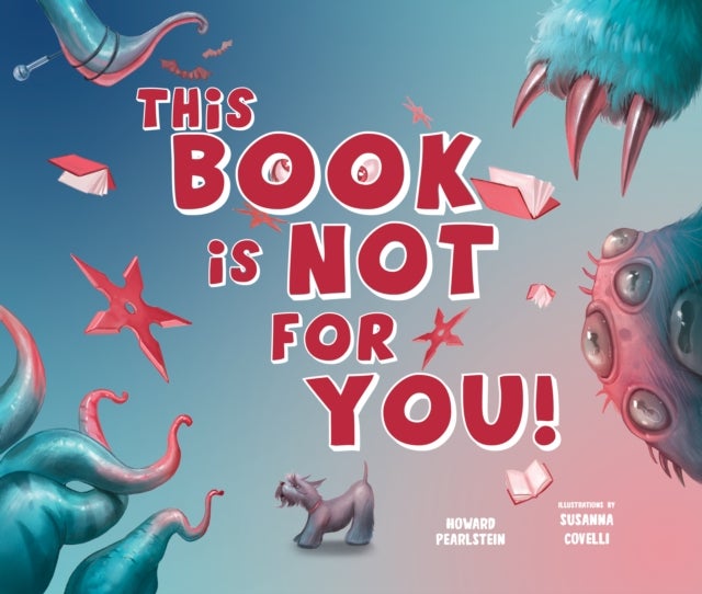This Book Is Not for You - A Picture Book Without Any Ninjas, Zombies, or Aliens