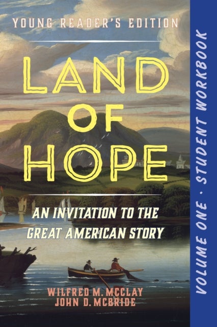 A Student Workbook for Land of Hope - An Invitation to the Great American Story: Young Reader's Edition, Volume 1