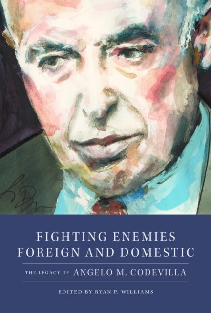 Fighting Enemies Foreign and Domestic - The Legacy of Angelo Codevilla
