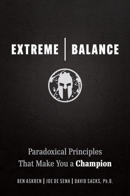 Extreme Balance - Paradoxical Principles That Make You a Champion