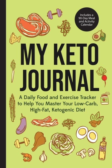 My Keto Journal - A Daily Food and Exercise Tracker to Help You Master Your Low-Carb, High-Fat, Ketogenic Diet (Includes a 90-Day Meal and Activity Calendar) (Guided Food Journal)