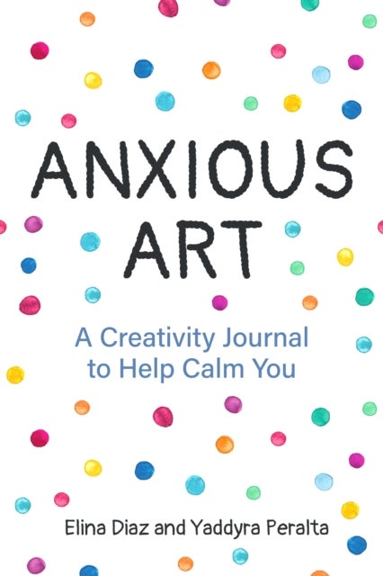 Anxious Art - A Creativity Journal to Help Calm You (Creative gift for women)