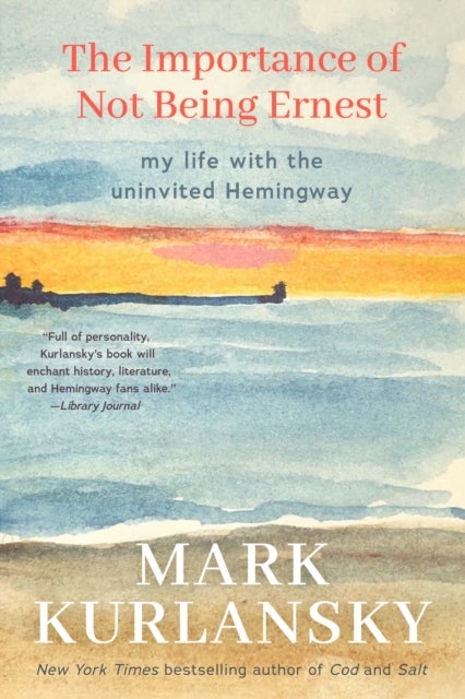 The Importance of Not Being Ernest - My Life with the Uninvited Hemingway (A unique Ernest Hemingway biography, Gift for writers)