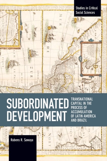 Subordinated Development - Transnational Capital in the Process of Accumulation of Latin America and Brazil