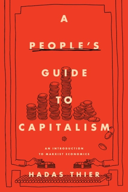 A People''s Guide to Capitalism - An Introduction to Marxist Economics