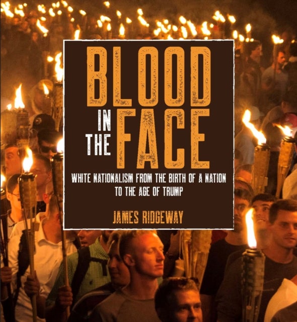 Blood in the Face (revised new edition) - White Nationalism from the Birth of a Nation to the Age of Trump