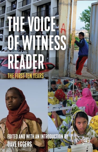 The Voice of Witness Reader - Ten Years of Amplifying Unheard Voices