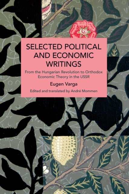 Selected Political and Economic Writings of Eugen Varga - From the Hungarian Revolution to Orthodox Economic Theory in The USSR