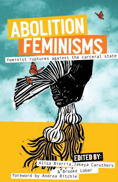 Abolition Feminisms Vol. 2 - Feminist Ruptures against the Carceral State