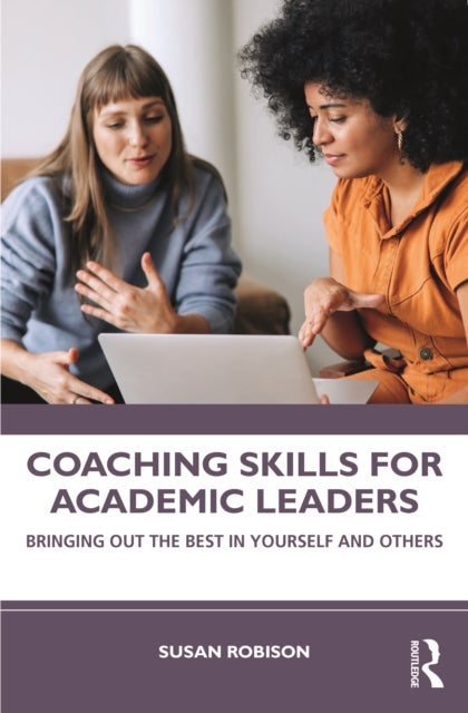 Coaching Skills for Academic Leaders - Bringing Out the Best in Yourself and Others