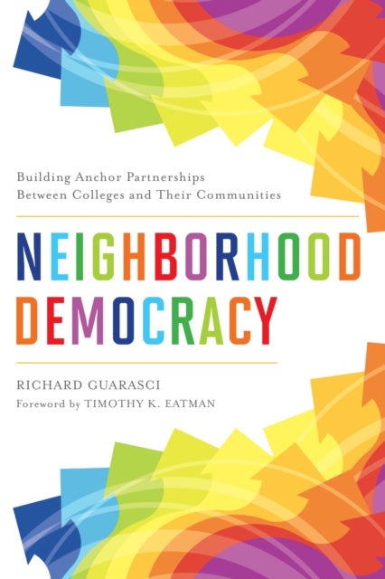 Neighborhood Democracy - Building Anchor Partnerships Between Colleges and Their Communities