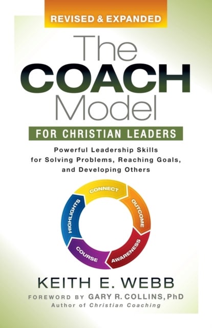 The Coach Model for Christian Leaders - Powerful Leadership Skills for Solving Problems, Reaching Goals, and Developing Others