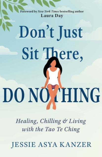 Don't Just Sit There, DO NOTHING - Healing, Chilling, and Living with the Tao Te Ching