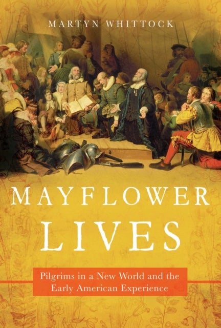 Mayflower Lives - Pilgrims in a New World and the Early American Experience