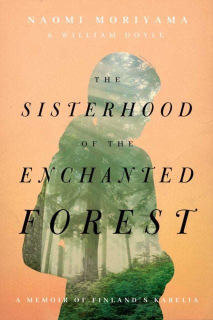 The Sisterhood of the Enchanted Forest - Sustenance, Wisdom, and Awakening in Finland's Karelia