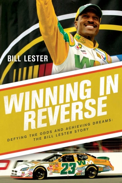 Winning in Reverse - Defying the Odds and Achieving Dreams—The Bill Lester Story