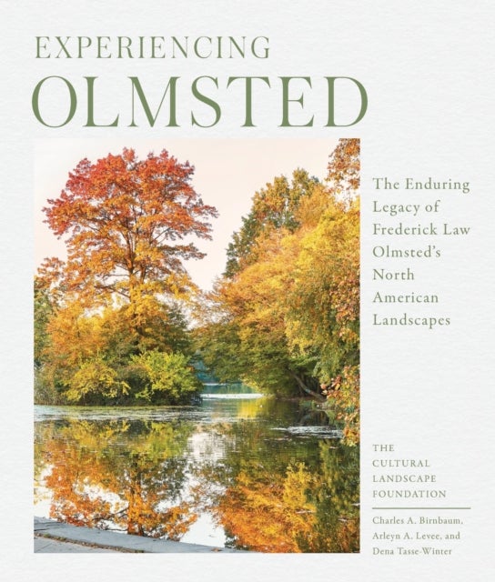 Experiencing Olmsted - The Enduring Legacy of Frederick Law Olmsted's North American Landscapes