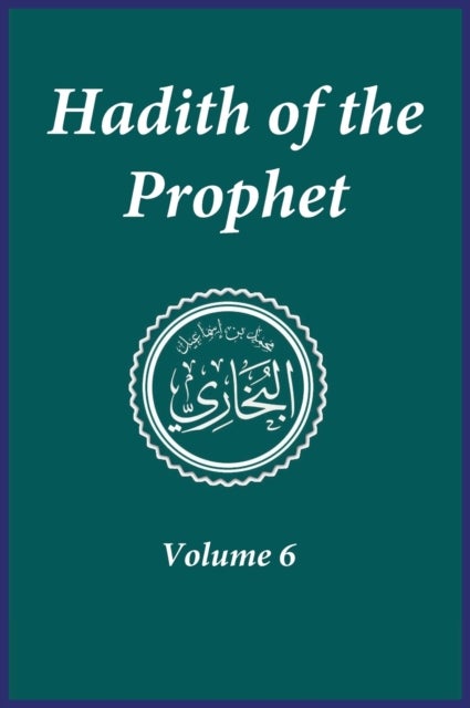 Hadith of the Prophet - Sahih Al-Bukhari : Volume (6)