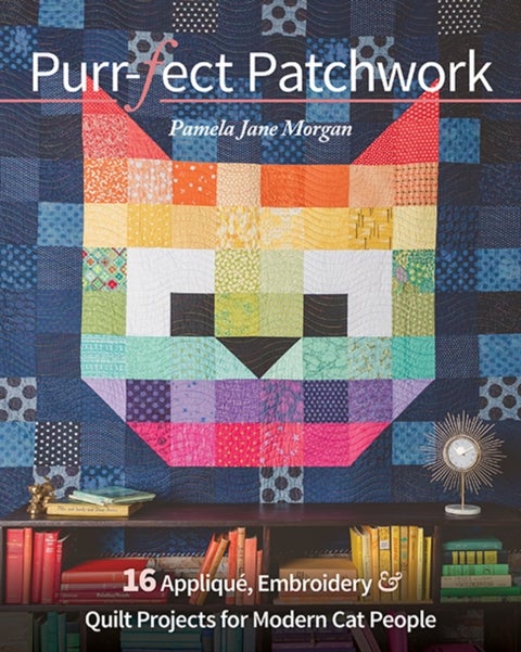 Purr-fect Patchwork - 16 Applique, Embroidery & Quilt Projects for Modern Cat People