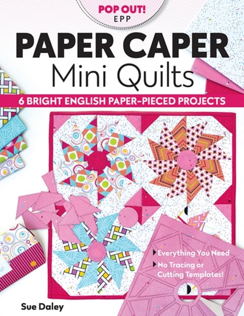 Paper Caper Mini Quilts - 6 Bright English Paper-Pieced Projects; Everything You Need, No Tracing or Cutting Templates!