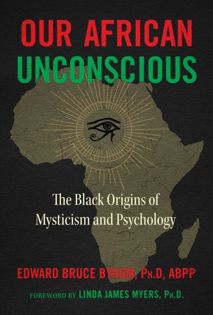 Our African Unconscious - The Black Origins of Mysticism and Psychology