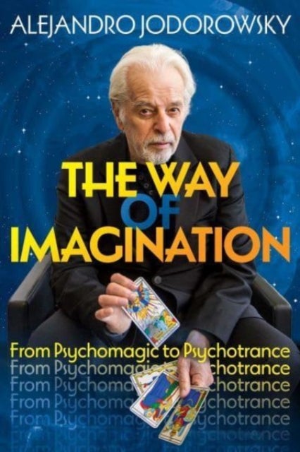 The Way of Imagination - From Psychomagic to Psychotrance