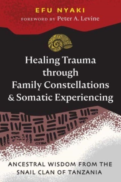 Healing Trauma through Family Constellations and Somatic Experiencing - Ancestral Wisdom from the Snail Clan of Tanzania