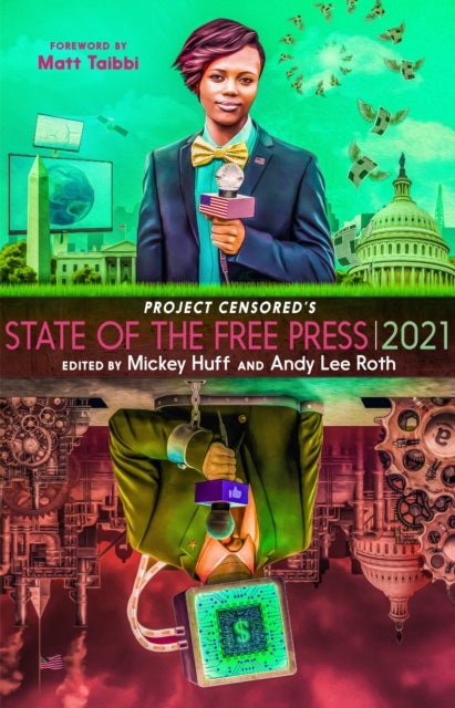 Project Censored''s State of the Free Press 2021 - The Top Censored Stories and Media Analysis of 2019 - 2020