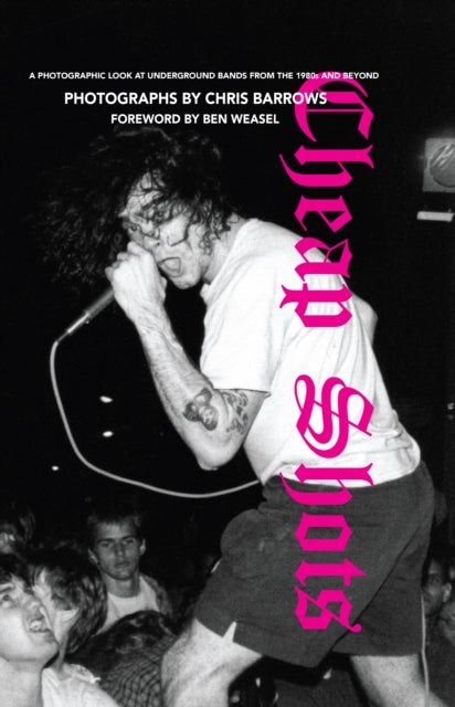 Cheap Shots - A Photographic Look at Underground Bands Through the 80s and Beyond