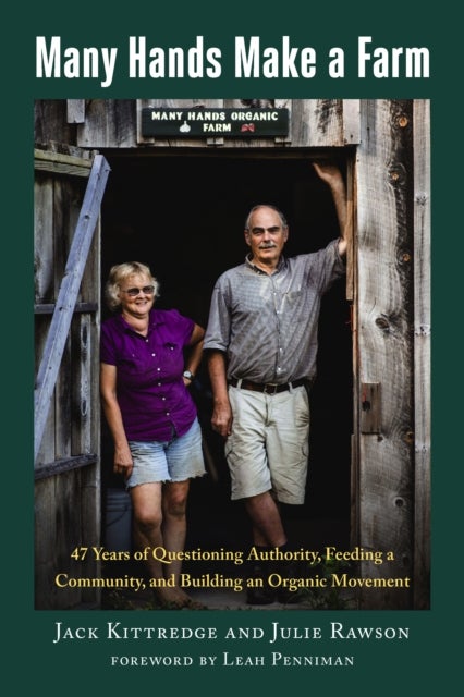 Many Hands Make a Farm - 47 Years of Questioning Authority, Feeding a Community, and Building an Organic Movement