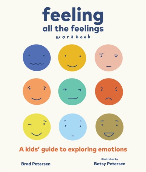 Feeling All the Feelings Workbook - A Kids' Guide to Exploring Emotions