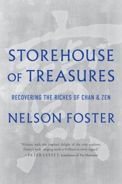 Storehouse of Treasures - Recovering the Riches of Chan and Zen