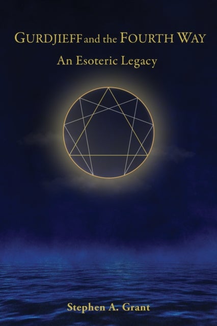 Gurdjieff and the Fourth Way - An Esoteric Legacy