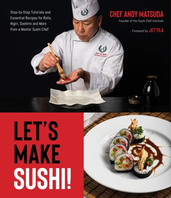 Let’s Make Sushi! - Step-By-Step Tutorials and Essential Recipes for Rolls, Nigiri, Sashimi and More from a Master Sushi Chef