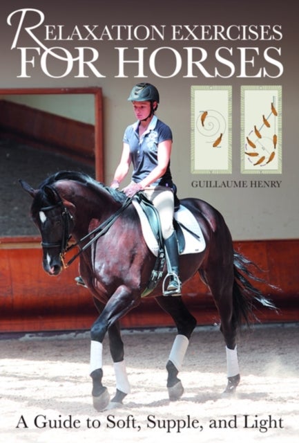 Relaxation Exercises for Horses - A Guide to Soft, Supple, and Light