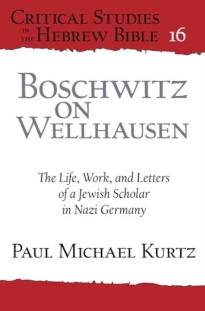 Boschwitz on Wellhausen – The Life, Work, and Letters of a Jewish Scholar in Nazi Germany - The Life, Work, and Letters of a Jewish Scholar in Nazi Germany